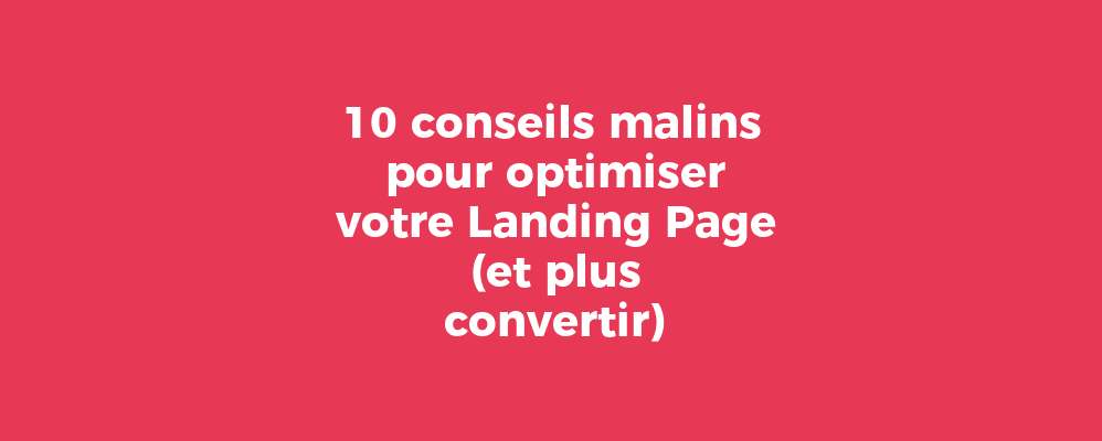 Conseils pour optimiser une landing page et améliorer la conversion